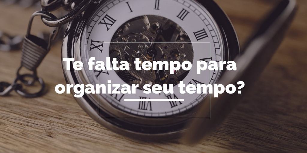 Te falta tempo para organizar seu tempo?