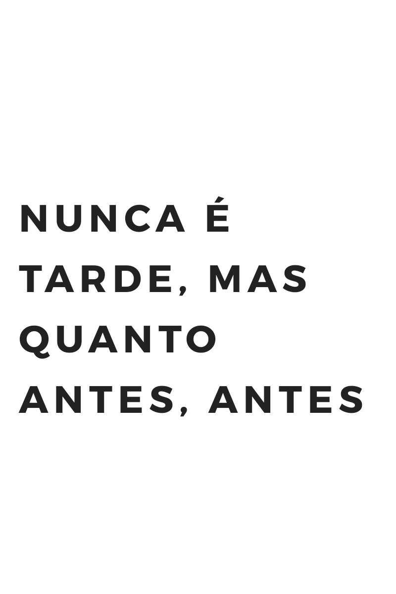 Imagem capa - Nunca é tarde, mas quanto antes, antes! por Alison