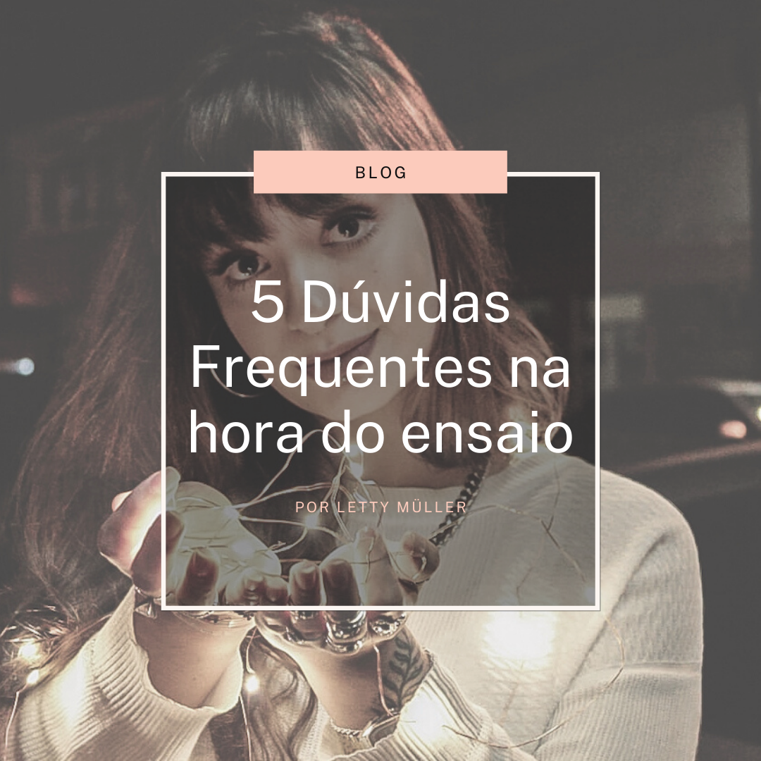 Imagem capa - 5 Dúvidas Frequentes na Hora do Ensaio por Letty Müller Fotografia