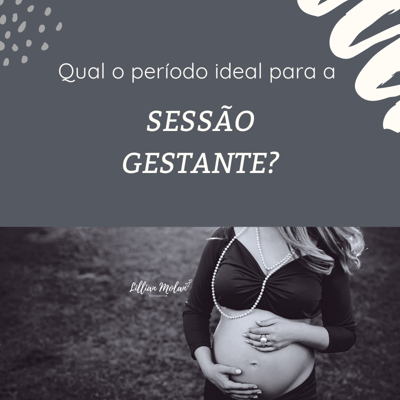 Imagem capa - QUAL O PERÍODO IDEAL PARA FAZER A SESSÃO GESTANTE? por Lillian Freneda Molan